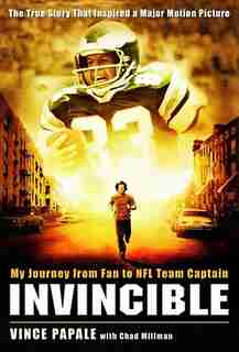 Invincible: My Journey From Fan To Nfl Team Captain by Vince Papale