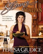 Skinny Italian: Eat It And Enjoy It - Live La Bella Vita And Look Great, Too!