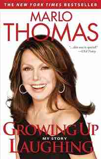 Growing Up Laughing: My Story And The Story Of Funny by Marlo Thomas