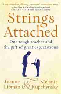 Strings Attached: One Tough Teacher And The Gift Of Great Expectations by Joanne Lipman