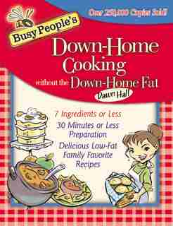 Busy People's Down-home Cooking Without The Down-home Fat by Dawn Hall