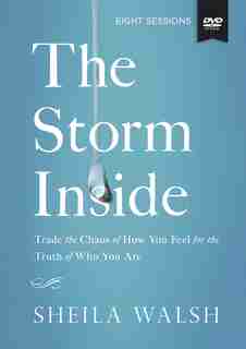 The The Storm Inside Study Guide With Dvd: Trade The Chaos Of How You Feel For The Truth Of Who You Are by Sheila Walsh