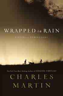 Wrapped In Rain: A Novel by Charles Martin