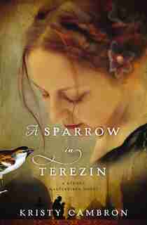 A Sparrow In Terezin by Kristy Cambron
