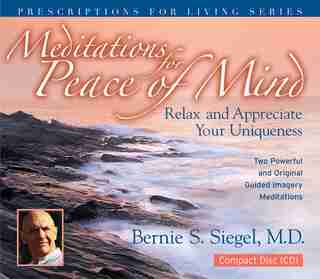 Meditations for Peace of Mind: Relax and Appreciate Your Uniqueness by Bernie Siegel