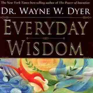 Everyday Wisdom/trade: Revised Edition! by Wayne W. Dyer