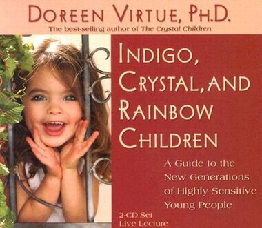 Indigo, Crystal, and Rainbow Children: Live Lecture! by Doreen Virtue