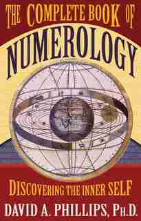 The Complete Book of Numerology: Discovering the Inner Self by David Phillips
