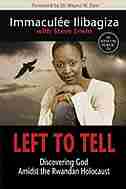 Left to Tell: Discovering God Amidst the Rwandan Holocaust by Immaculee Ilibagiza
