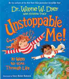 Unstoppable Me!: 10 Ways to Soar Through Life by Wayne W. Dyer