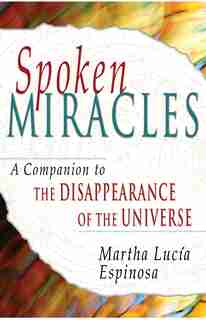 Spoken Miracles: A Companion to The Disappearance of the Universe by Martha Lucia Espinosa