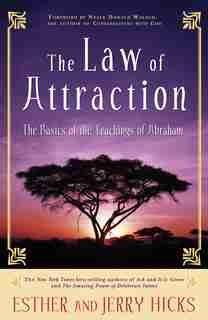 The Law of Attraction: The Basics Of The Teachings Of Abraham® by Esther Hicks