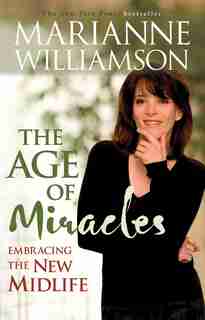 Age of Miracles: Embracing the New Midlife by Marianne Williamson