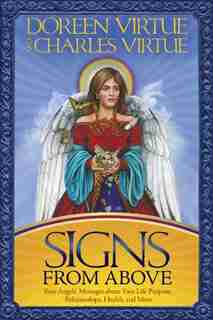 Signs From Above: Your Angels' Messages About Your Life Purpose, Relationships, Health, And More by Doreen Virtue