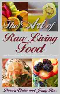 The Art of Raw Living Food: Heal Yourself and the Planet with Eco-delicious Cuisine by Doreen Virtue