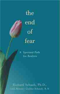 The End of Fear: A Spiritual Path for Realists by Richard Schaub