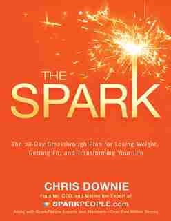 The Spark: The 28-day Breakthrough Plan For Losing Weight, Getting Fit, And Transforming Your Life de Chris Downie