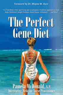 The Perfect Gene Diet: Use Your Body's Own Apo E Gene To Treat High Cholesterol, Weight Problems, Heart Disease, Alzheimer by Pamela McDonald