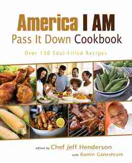 America I AM Pass It Down Cookbook: Over 130 Soul-Filled Recipes by Jeff Henderson