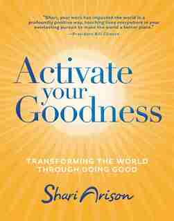 Activate Your Goodness: Transforming the World Through Doing Good by Shari Arison