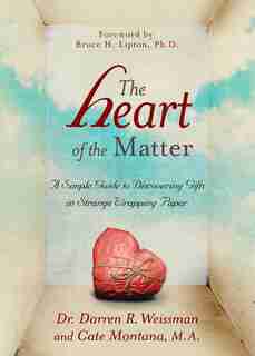 The Heart of the Matter: A Simple Guide to Discovering Gifts in Strange Wrapping Paper by Darren R. Weissman
