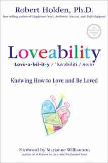 Loveability: Knowing How to Love and Be Loved by Robert Holden