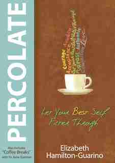 Percolate: Let Your Best Self Filter Through by Elizabeth Hamilton-Guarino