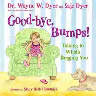 Good-bye, Bumps!: Talking To What's Bugging You by Wayne W. Dyer