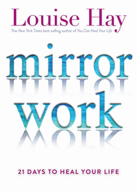 Mirror Work 21 Days To Heal Your Life Book By Louise Hay