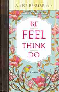 Be Feel Think Do: A Memoir by Anne Berube