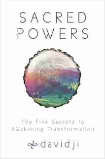 Sacred Powers: The Five Secrets To Awakening Transformation by Davidji