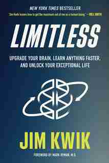 Limitless: Upgrade Your Brain, Learn Anything Faster, And Unlock Your Exceptional Life by Jim Kwik