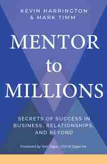 Mentor To Millions: Secrets Of Success In Business, Relationships, And Beyond by Kevin Harrington