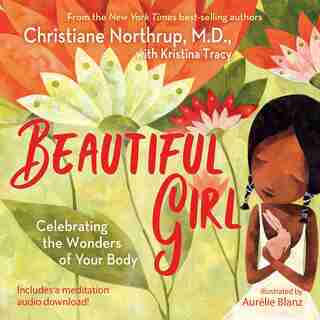 Beautiful Girl: Celebrating The Wonders Of Your Body by Christiane Northrup