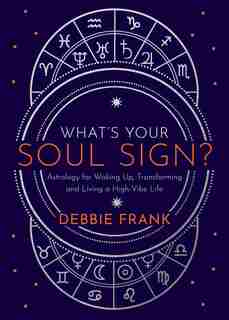What's Your Soul Sign?: Astrology For Waking Up, Transforming And Living A High-vibe Life by Debbie Frank