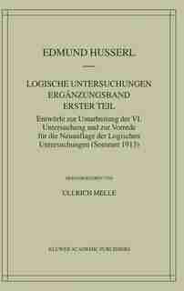 Logische Untersuchungen Ergänzungsband Erster Teil: Entwürfe zur Umarbeitung der VI. Untersuchung und zur Vorrede für die Neuauflage der Logischen Unte by Edmund Husserl
