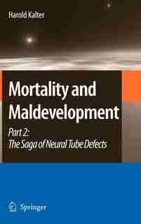 Mortality and Maldevelopment: Part II: The Saga of Neural Tube Defects by Harold Kalter