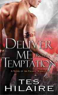 Deliver Me from Temptation: A Novel of the Paladin Warriors by Tes Hilarie