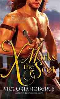 X Marks the Scot: A Daring, Funny Scottish Highlander Historical Romance by Victoria Roberts