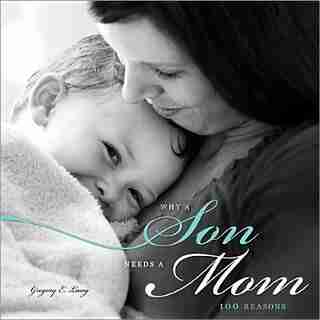 Why a Son Needs a Mom: 100 Reasons by Gregory Lang