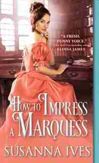 How To Impress A Marquess by Susanna Ives
