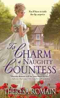 To Charm a Naughty Countess: An Enchanting And Emotional Regency Romance by Theresa Romain