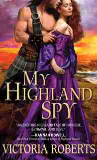 My Highland Spy: A Passionate, Humorous Scottish Highlander Historical Romance by Victoria Roberts