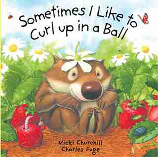 Sometimes I Like To Curl Up In A Ball by Vicki Churchill