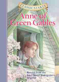Classic Starts®: Anne Of Green Gables by Lucy Maud Montgomery
