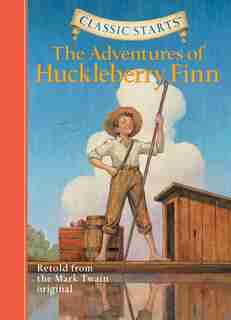 Classic Starts®: The Adventures Of Huckleberry Finn by Mark Twain