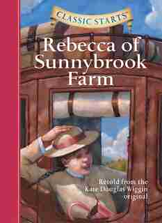 Classic Starts®: Rebecca Of Sunnybrook Farm by Kate Douglas Wiggin