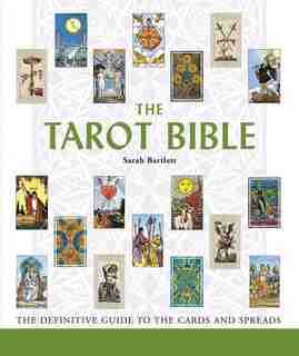 The Tarot Bible: The Definitive Guide to the Cards and Spreads by Sarah Bartlett
