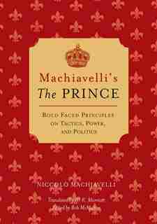 Machiavelli's The Prince: Bold-faced Principles on Tactics, Power, and Politics by Niccolo Machiavelli