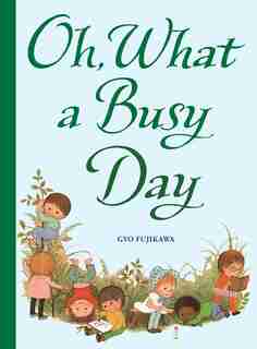 Oh, What a Busy Day by Gyo Fujikawa